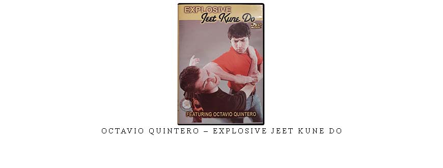 OCTAVIO QUINTERO – EXPLOSIVE JEET KUNE DO