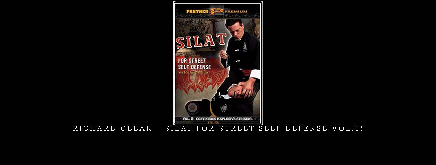 RICHARD CLEAR – SILAT FOR STREET SELF DEFENSE VOL.05