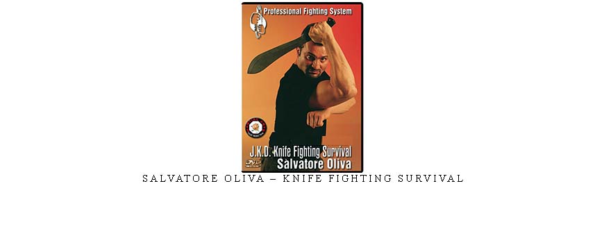 SALVATORE OLIVA – KNIFE FIGHTING SURVIVAL