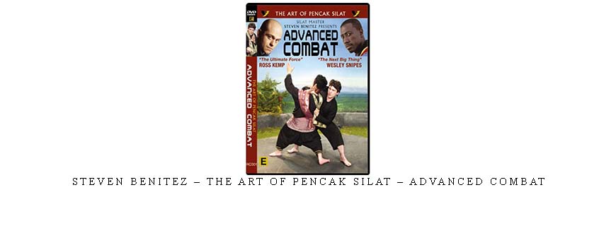 STEVEN BENITEZ – THE ART OF PENCAK SILAT – ADVANCED COMBAT