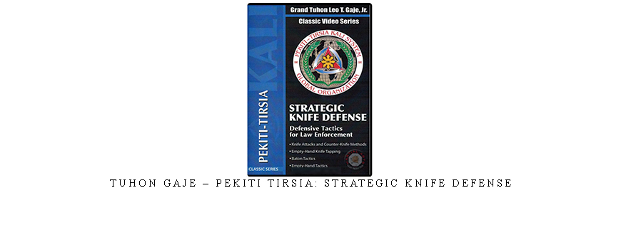 TUHON GAJE – PEKITI TIRSIA: STRATEGIC KNIFE DEFENSE